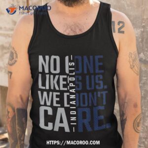 indianapolis no one likes us we don t care fan shirt best dad ever gifts tank top