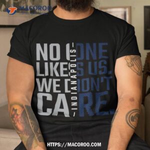 indianapolis no one likes us we don t care fan shirt best dad ever gifts tshirt