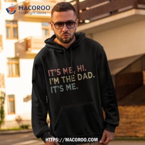 it s me hi i m the dad fathers day vintage funny shirt top father s day gifts hoodie 2