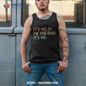 it s me hi i m the dad fathers day vintage funny shirt top father s day gifts tank top 2
