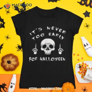 it s never too early for halloween goth skull shirt halloween skull tshirt 1