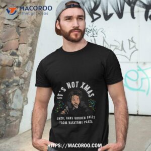 it s not christmas until hans gruber falls die hard shirt tshirt 3