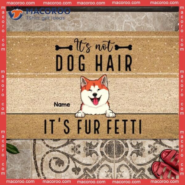 It’s Not Dog Hair Fur Fetti Front Door Mat, Gifts For Lovers, Personalized Doormat