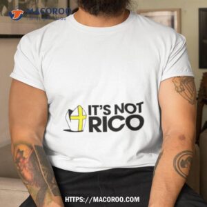 it s not rico shirt tshirt