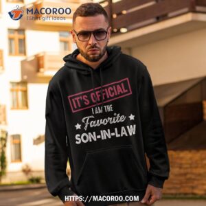 it s official i m the favorite son in law shirt best dad ever gifts hoodie 2