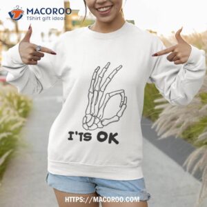 It’s Ok Skeleton Skull Calavera Hand Halloween Shirt 2 it s ok skeleton skull calavera hand halloween shirt sweatshirt 1