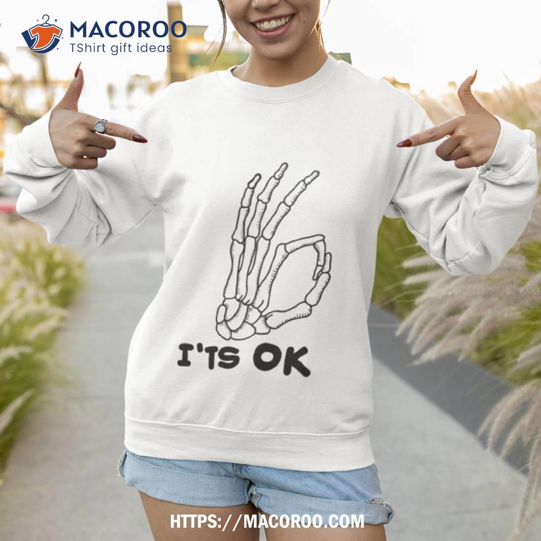 It’s Ok Skeleton Skull Calavera Hand Halloween Shirt It’s Ok Skeleton Skull Calavera Hand Halloween Shirt