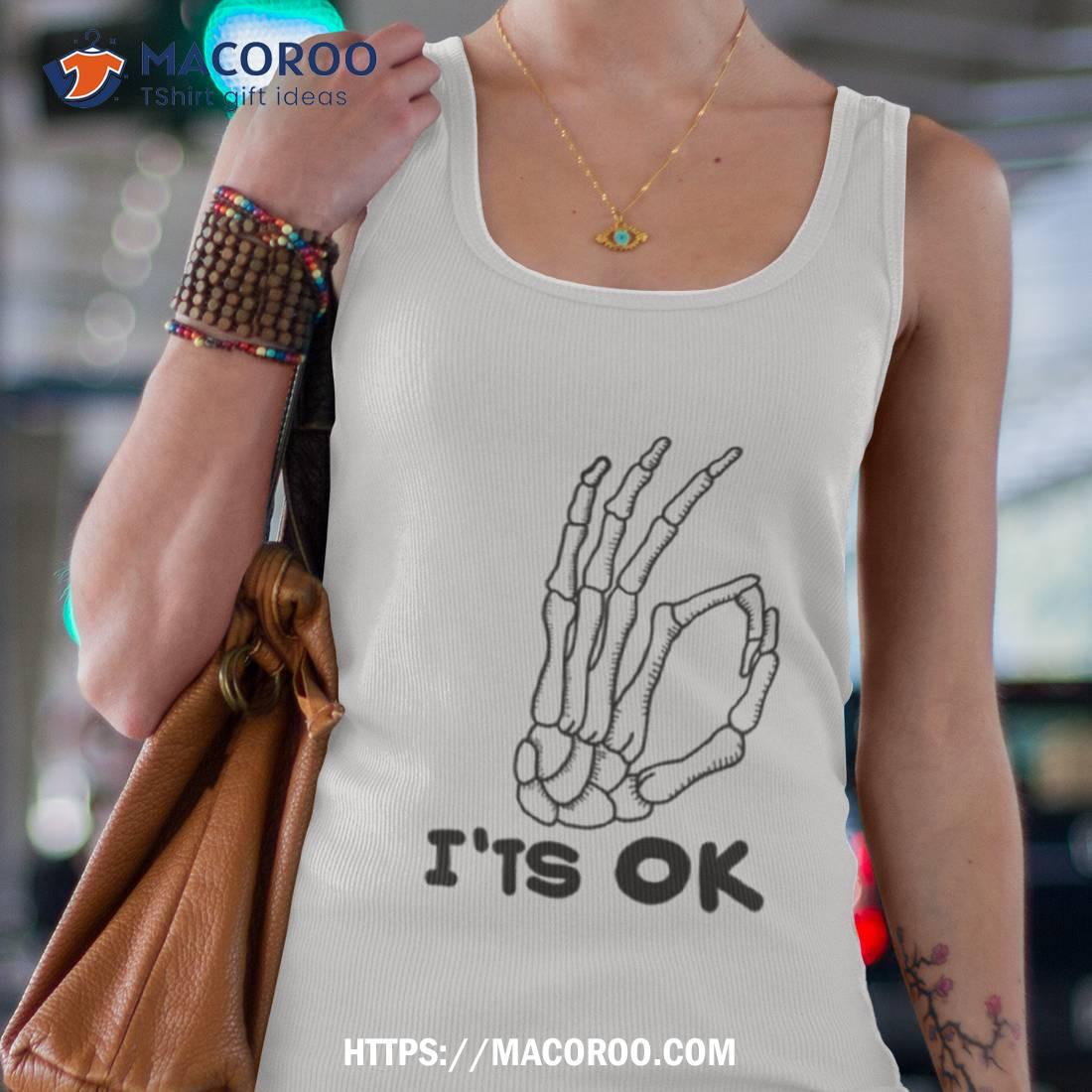 It’s Ok Skeleton Skull Calavera Hand Halloween Shirt It’s Ok Skeleton Skull Calavera Hand Halloween Shirt