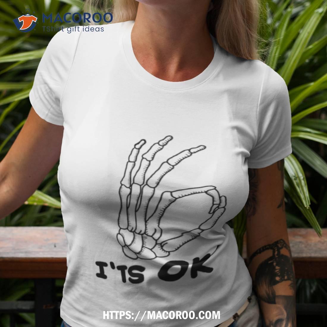 It’s Ok Skeleton Skull Calavera Hand Halloween Shirt It’s Ok Skeleton Skull Calavera Hand Halloween Shirt