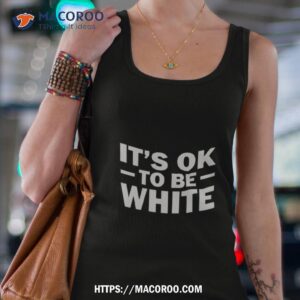 it s ok to be white shirt tank top 4