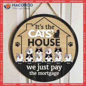 It’s The Cat’s House We Just Pay Mortgage, Personalized Cat Wooden Signs
