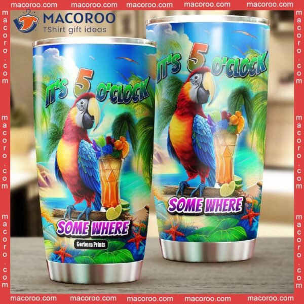 Its Five O Clock Somewhere Tropical Parrot Stainless Steel Tumbler