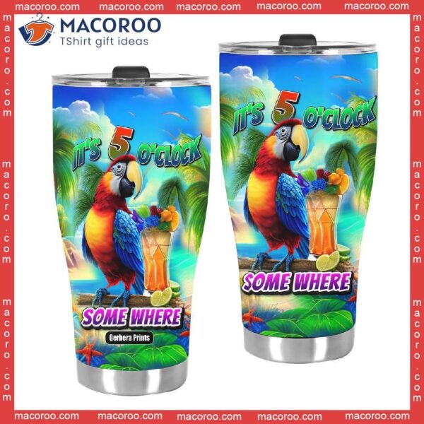 Its Five O Clock Somewhere Tropical Parrot Stainless Steel Tumbler