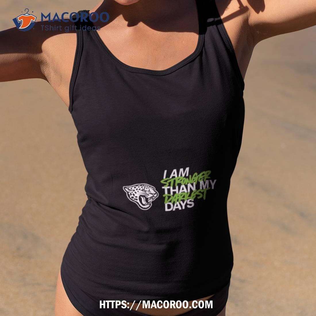 Jacksonville Jaguars I Am Stronger Than My Darkest Days Shirt Jacksonville Jaguars I Am Stronger Than My Darkest Days Shirt