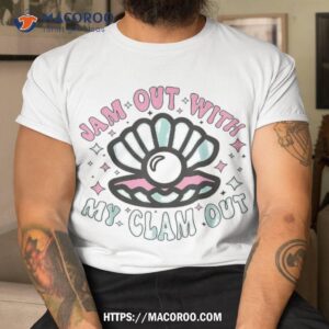 jam out with my clam funny party club shirt cricut gifts for dad tshirt