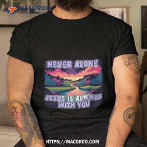 jesus is always with you bible verse shirt tshirt