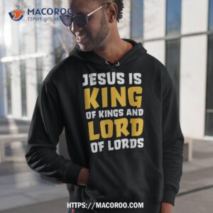 jesus is king amp lord shirt bible verse christian gift ideas for my dad hoodie 1