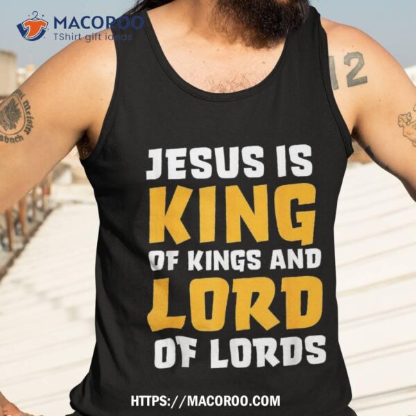 Jesus Is King & Lord Shirt Bible Verse Christian, Gift Ideas For My Dad