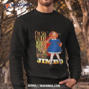 jimbo i m so cute who d believe i just shit myself shirt sweatshirt