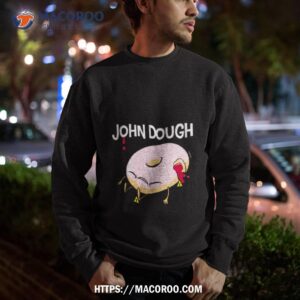 John Dough John Doe Shirt 2 john dough john doe shirt sweatshirt