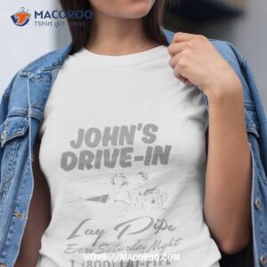 john s drive in lay pipe every saturday nighshirt tshirt