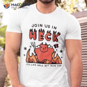 Join Us In Heck It’s Like Hell But More Fun Shirt, Good Gift Ideas For Dad