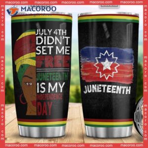 July 4th Didnt Set Me Free Juneteenth Is My Independence Day Africa American Stainless Steel Tumbler