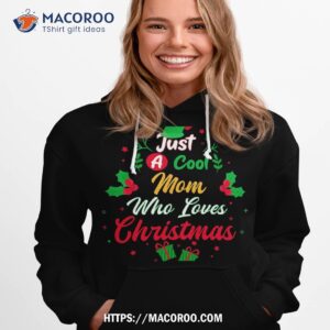Just A Cool Mom Who Loves Christmas – Gift Shirt, Unique Christmas Gifts For Mom