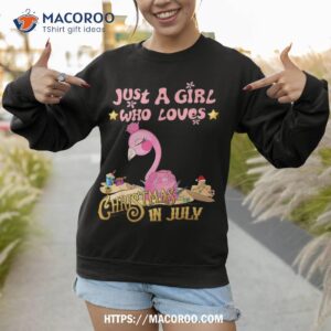 just a girl who loves christmas in july holly flamingo shirt sweatshirt 1