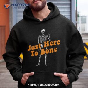 just here to bone skeleton halloween 2023 shirt hoodie
