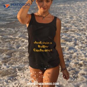 just join a better conference shirt tank top 3