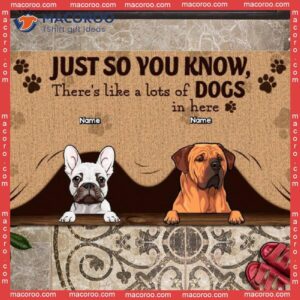 Just So You Know There’s Like A Lot Of Dogs In Here Custom Doormat, Front Door Mat, Gifts For Dog Lovers