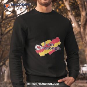kansas city chiefs 2023 i am enough shirt sweatshirt