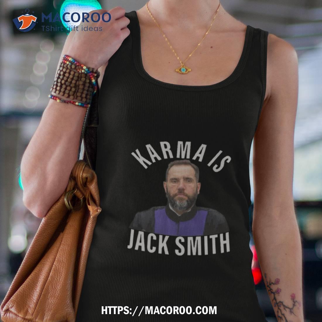 Karma Is Jack Smith Shirt Karma Is Jack Smith Shirt