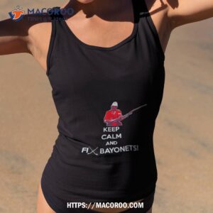 keep calm and fix bayonets shirt tank top 2
