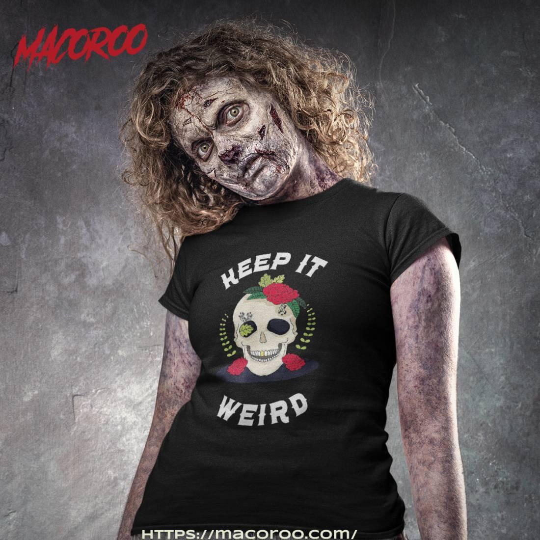 Keep It Weird Amp Acirc Amp 128 Amp 147 Halloween Creepy Skull Spooky Calavera Shirt Spooky Scary Skeletons Tshirt