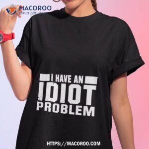 kevin owens i have an idiot problem shirt tshirt 1