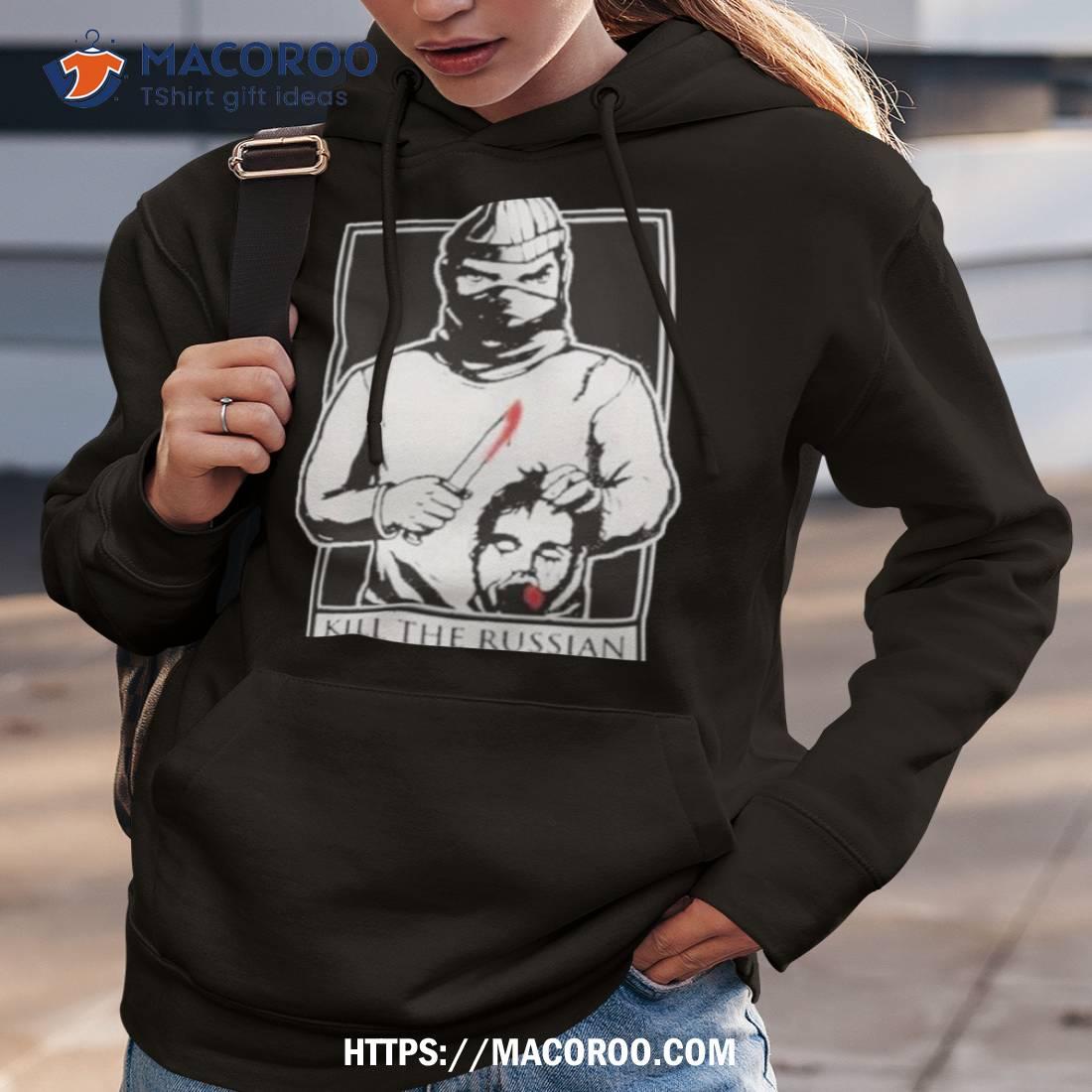 Kill The Russian New Shirt Kill The Russian New Shirt