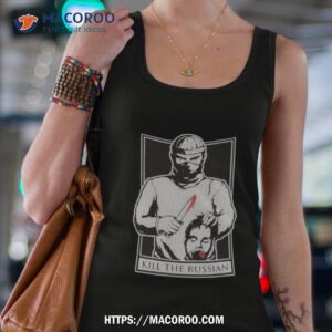 Kill The Russian New Shirt 3 kill the russian new shirt tank top 4