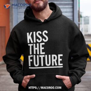 kiss the future shirt hoodie