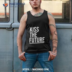 kiss the future shirt tank top 2