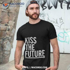 kiss the future shirt tshirt 3