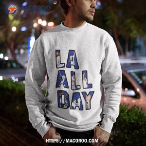 la all day los angeles baseball shirt sweatshirt