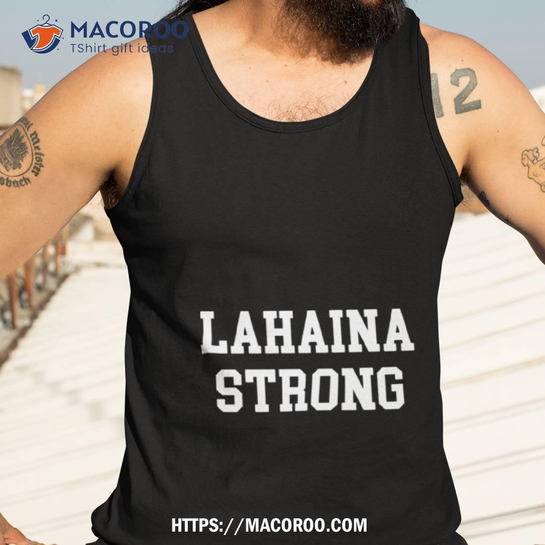 Lahaina Strong Shirt Lahaina Strong Shirt