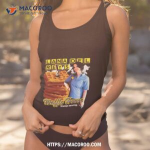 lana del rey waffle house always serving shirt tank top 1