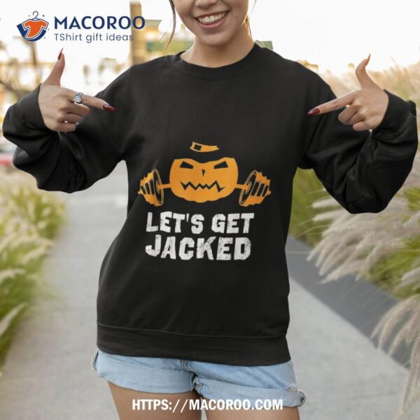 Let&acirc;€™s Get Jacked Gym Weightlifting Halloween Pumpkin Shirt