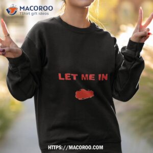 let me in bray wyatt fan gifts shirt sweatshirt 2