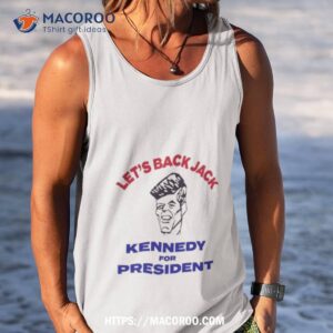 Let’s Back Jack Kennedy For Presidenshirt 3 let s back jack kennedy for presidenshirt tank top
