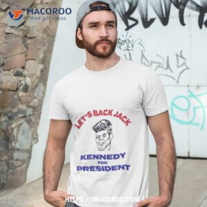 let s back jack kennedy for presidenshirt tshirt 3