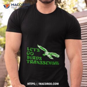 let s go birds transsexual shirt tshirt